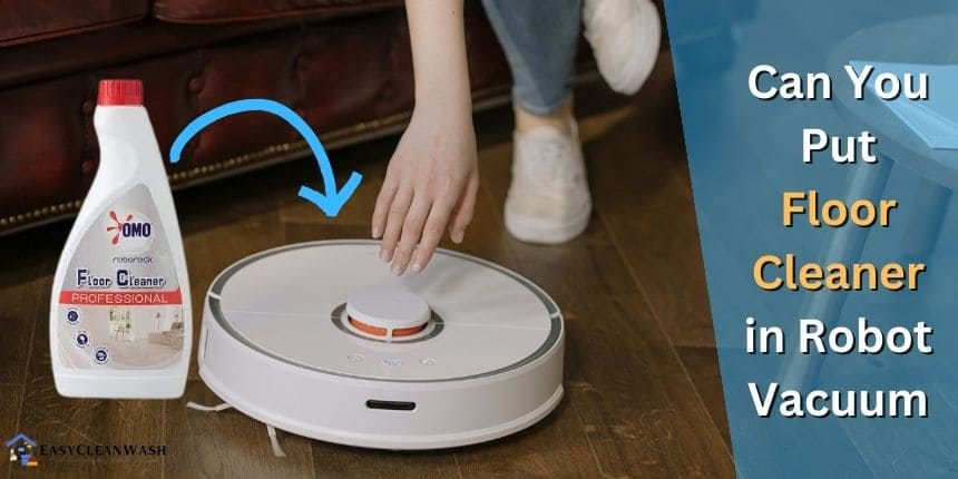 Can You Put Floor Cleaner in Robot Vacuum