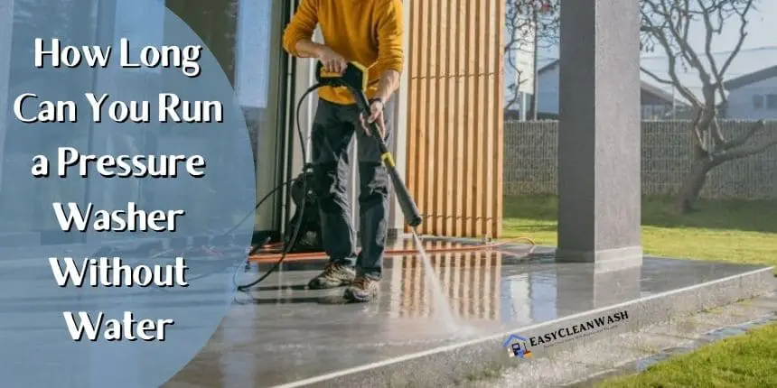 How Long Can You Run a Pressure Washer Without Water
