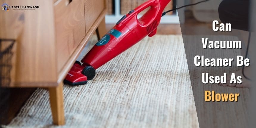 Can Vacuum Cleaner Be Used As Blower