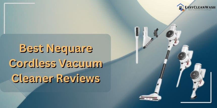 Best Nequare Cordless Vacuum Cleaner Reviews